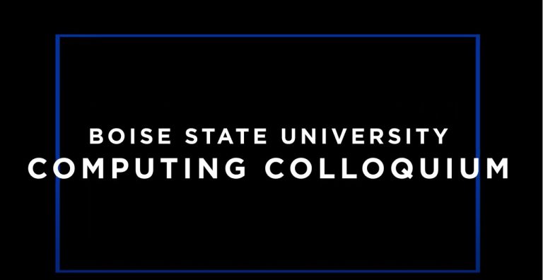 Boise State University - Computing Colloquium