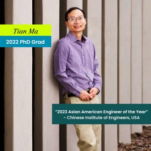 Tian Ma pictured standing outside. Text reads: 2022 PhD Grad, 2023 Asian American Engineer of the Year.