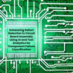 A flawed circuit board with text over it “Enhancing Defect Detection in Circuit Board Assembly Using AI and Text Analytics for Component Failure Classification”