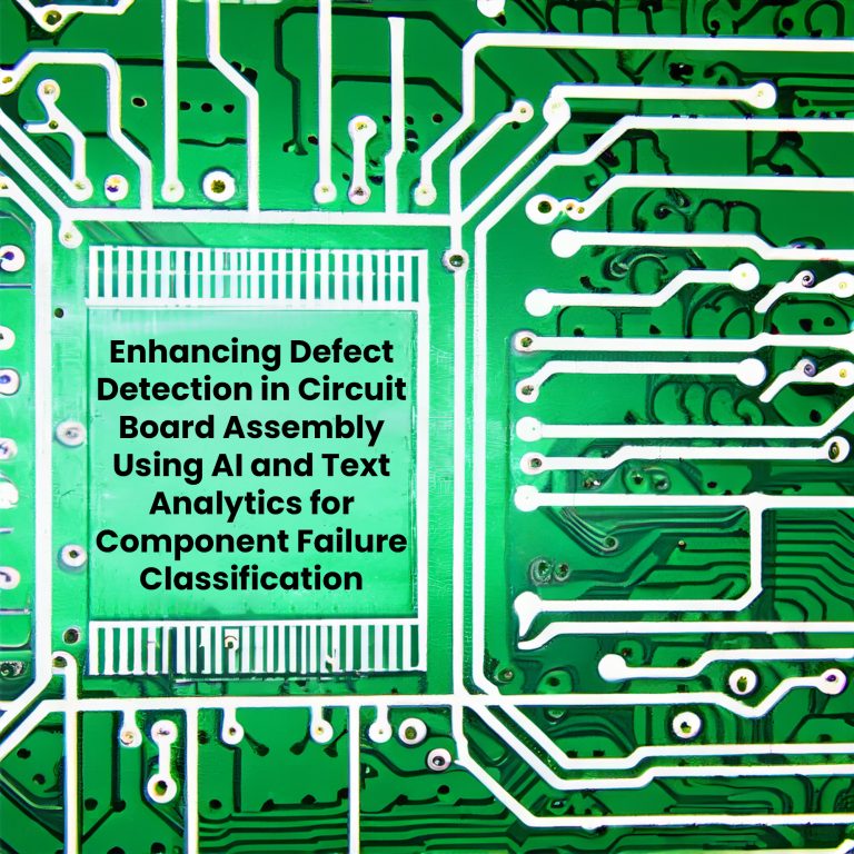 A flawed circuit board with text over it “Enhancing Defect Detection in Circuit Board Assembly Using AI and Text Analytics for Component Failure Classification”