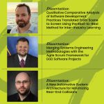 Graphic with three pictures each of a different man with he following text next to them: Dissertation: Qualitative Comparative Analysis of Software Development Practices Translated From Scene to Screen Using the Real-to-Real Method for Inter-Industry Learning Dissertation: Merging Systems Engineering Methodologies with the Agile Scrum Framework for DoD Software Projects. Dissertation: A New Automotive System Architecture for Minimizing Rear-End Collisions