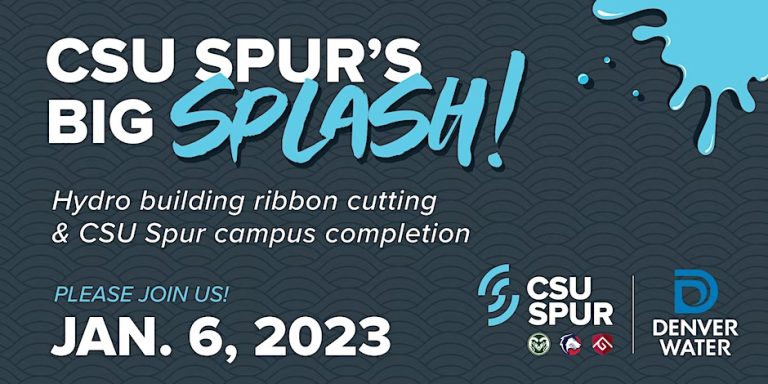 Graphic design with dark blue-gray background and splash icon, with Denver Water and CSU Spur logos and text "CSU Spur's Big Splash" and "Hydro building ribbon cutting and CSU Spur campus completion, Please join us, Jan. 6, 2023."