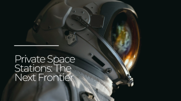 Private Space Stations: The Next Frontier in Low Earth Orbit