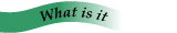 What is it?